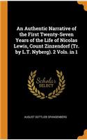 An Authentic Narrative of the First Twenty-Seven Years of the Life of Nicolas Lewis, Count Zinzendorf (Tr. by L.T. Nyberg). 2 Vols. in 1