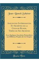 Anecdotes IntÃ©ressantes Et SecrÃ¨tes de la Cour de Russie, TirÃ©es de Ses Archives, Vol. 1: Avec Quelques Anecdotes ParticuliÃ¨res Aux DiffÃ©rens Peuples de CET Empire (Classic Reprint)