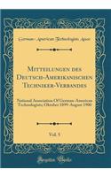 Mitteilungen des Deutsch-Amerikanischen Techniker-Verbandes, Vol. 5: National Association Of German-American Technologists; Oktober 1899-August 1900 (Classic Reprint)