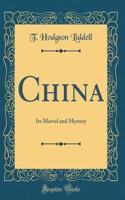 China: Its Marvel and Mystery (Classic Reprint)
