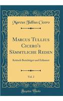 Marcus Tullius Cicero's Sämmtliche Reden, Vol. 2: Kritisch Berichtiget und Erläutert (Classic Reprint)