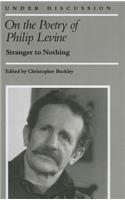 On the Poetry of Philip Levine: Stranger to Nothing