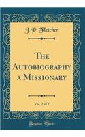 The Autobiography a Missionary, Vol. 2 of 2 (Classic Reprint)