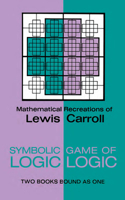 Symbolic Logic and the Game of Logic: Mathematical Recreations of Lewis Carroll : 2 Books Bound As 1