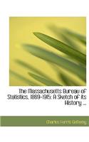 The Massachusetts Bureau of Statistics, 1869-1915: A Sketch of Its History ... (Large Print Edition)