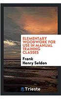 Elementary Woodwork for Use in Manual Training Classes