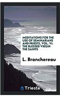 Meditations for the use of seminarians and priests, Vol. VI: the blessed virgin the saints