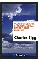 Wayside Sketches in Ecclesiastical History