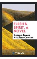 Flesh & Spirit. a Novel