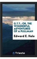 G.T.T.; Or, the Wonderful Adventures of a Pullman