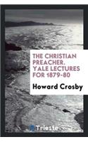 The Christian Preacher. Yale Lectures for 1879-80