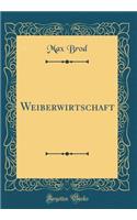 Weiberwirtschaft (Classic Reprint)