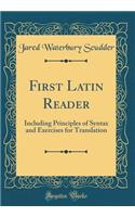 First Latin Reader: Including Principles of Syntax and Exercises for Translation (Classic Reprint)