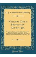 National Child Protection Act of 1993: Hearing Before the Subcommittee on Civil and Constitutional Rights of the Committee on the Judiciary, House of Representatives, One Hundred Third Congress, First Session on H. R. 1237, National Child Protectio