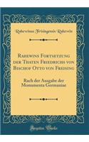 Rahewins Fortsetzung Der Thaten Friedrichs Von Bischof Otto Von Freising: Rach Der Ausgabe Der Monumenta Germaniae (Classic Reprint)