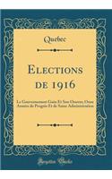 Elections de 1916: Le Gouvernement Guin Et Son Oeuvre; Onze Années de Progrès Et de Saine Administration (Classic Reprint)
