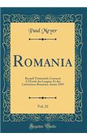Romania, Vol. 22: Recueil Trimestriel, Consacré A l'Étude des Langues Et des Littératures Romanes; Année 1893 (Classic Reprint)