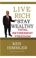 Live Rich Stay Wealthy - Total Retirement Freedom