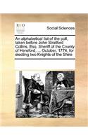 Alphabetical List of the Poll, Taken Before John Stratford Collins, Esq. Sheriff of the County of Hereford, ... October, 1774, for Electing Two Knights of the Shire