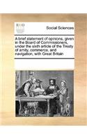 A Brief Statement of Opinions, Given in the Board of Commissioners, Under the Sixth Article of the Treaty of Amity, Commerce, and Navigation, with Great Britain: (English)