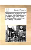 The Bishop of Salisbury's, and the Bishop of Oxford's Speeches in the House of Lords, on the First Article of the Impeachment of Dr. Henry Sacheverell