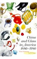 China and Glass in America, 1880-1980: From Table Top to TV Tray