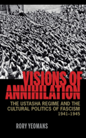 Visions of Annihilation: The Ustasha Regime and the Cultural Politics of Fascism, 1941–1945(Russian and East European Studies)