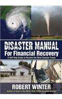 Disaster Manual for Financial Recovery: A Self Help Guide to Receive the Most Disaster Funds: A Self Help Guide to Receive the Most Disaster Funds