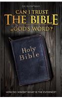 Can I Trust The Bible As God's Word?: How Do I Know? What Is The Evidence?