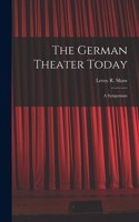 German Theater Today; a Symposium