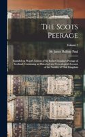 Scots Peerage; Founded on Wood's Edition of Sir Robert Douglas's Peerage of Scotland; Containing an Historical and Genealogical Account of the Nobility of That Kingdom; Volume 7