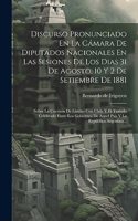 Discurso Pronunciado En La Cámara De Diputados Nacionales En Las Sesiones De Los Dias 31 De Agosto, 10 Y 2 De Setiembre De 1881