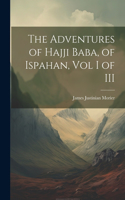 Adventures of Hajji Baba, of Ispahan, Vol I of III