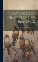 Catalogue Of The Birds Of New Brunswick