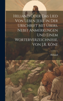 Heliand Oder Das Lied Von Leben Jesu, in Der Urschrift Mit Übers. Nebst Anmerkungen Und Einem Worterverzeichnisse, Von J.R. Köne