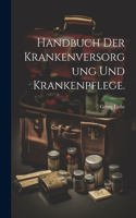 Handbuch der Krankenversorgung und Krankenpflege.