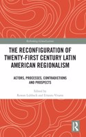 Reconfiguration of Twenty-First Century Latin American Regionalism