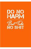 Do No Harm But Take No Shit: Journal With Blank Pages and Lines to Write On