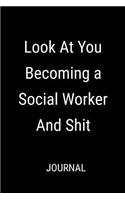 Look At You Becoming A Social Worker And Shit