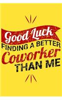 Good Luck Finding A Better Coworker Than Me