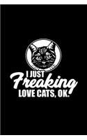 I Just Freaking Love Cats, Ok.