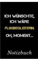 Ich Wünschte Ich Wäre Flugbegleiterin Oh Moment Notizbuch: - Notizbuch mit 110 linierten Seiten - Format 6x9 DIN A5 - Soft cover matt -