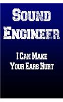 Sound Engineer I Can Make Your Ears Hurt