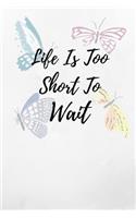 Life Is Too Short To Wait