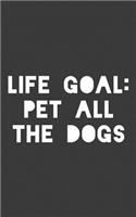 Life Goal Pet All The Dogs