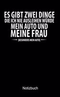 ES GIBT ZWEI DINGE DIE ICH NIE AUSLEIHEN WÜRDE. MEIN AUTO UND MEINEN MANN. Auto Notizbuch: Notizbuch A5 blanko 120 Seiten, Notizheft / Tagebuch / Reise Journal, perfektes Geschenk für Auto Fans