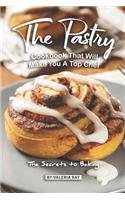 Pastry Cookbook That Will Make You A Top Chef: The Secrets to Baking