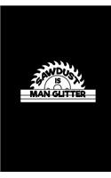 Sawdust is man glitter: Notebook - Journal - Diary - 110 Lined pages