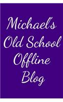 Michael's Old School Offline Blog