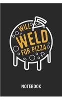Will Weld For Pizza Notebook: Blank & Lined Welding Journal (6" x 9") For Every Foodie And Welder